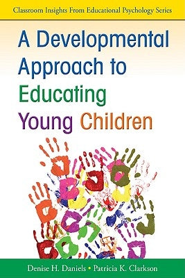 A Developmental Approach to Educating Young Children by Daniels, Denise