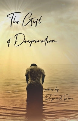 The Gifts of Desperation by Remu, Raymond