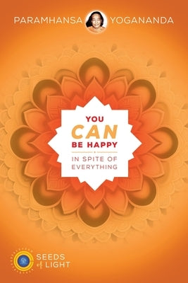 You Can Be Happy In Spite of Everything by Yogananda