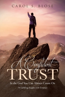 A Confident Trust: In the God You Can Always Count On by Blose, Carol S.