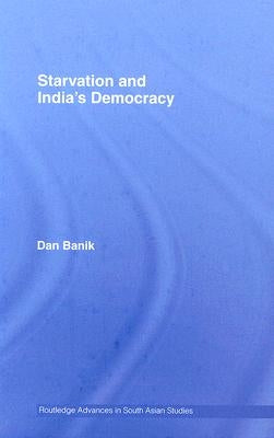 Starvation and India's Democracy by Banik, Dan