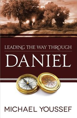 Leading the Way Through Daniel by Youssef, Michael