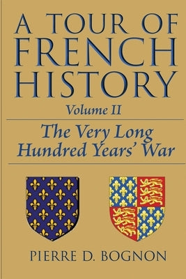 A Tour of French History: The Very Long Hundred Years' War by Bognon, Pierre D.