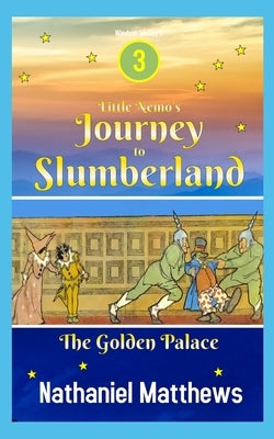 Little Nemo's Journey to Slumberland: The Golden Palace by Matthews, Nathaniel