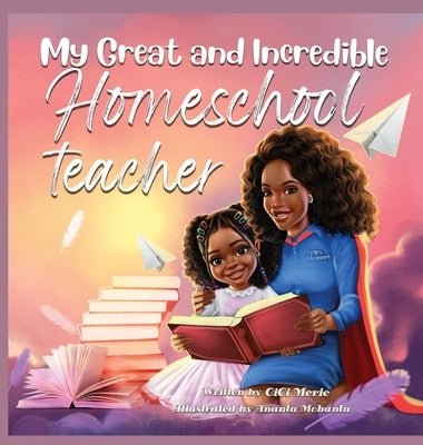 My Great and Incredible Homeschool Teacher by Merie, CICI