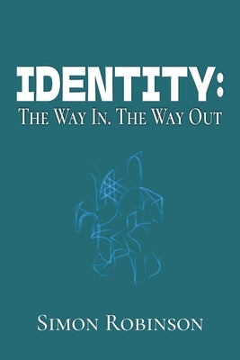 Identity: The Way In. The Way Out. by Robinson, Simon