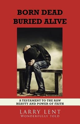 Born Dead Buried Alive by Lent, Larry