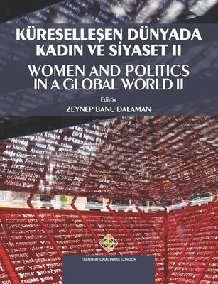 Küreselleşen Dünyada Kadın ve Siyaset II - Women and Politics in a Global World II by Dalaman, Zeynep Banu