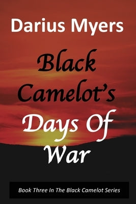 Black Camelot's Days Of War by Myers, Darius