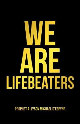 We Are Lifebeaters by D'Espyne, Prophet Allyson Michael