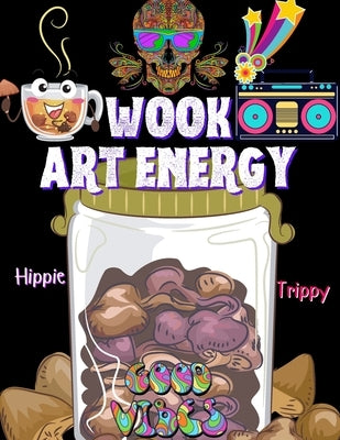 Wook Art Energy: Hippie Trippy coloring book - Peace and Positive coloring book - Illusive coloring book - Stress relieving coloring ac by Book, Wook Activity