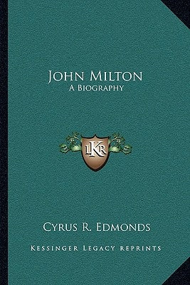 John Milton: A Biography by Edmonds, Cyrus R.