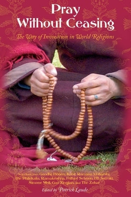 Pray Without Ceasing: The Way of Invocation in World Religions by Laude, Patrick