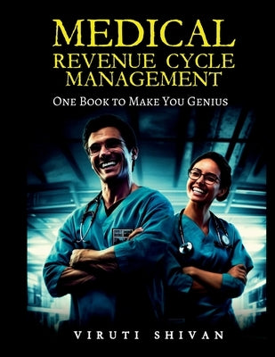 MEDICAL REVENUE CYCLE MANAGEMENT - One Book To Make You Genius by Shivan, Viruti