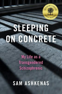 Sleeping on Concrete: My Life as a Transgendered Schizophrenic by Ashkenas, Sam