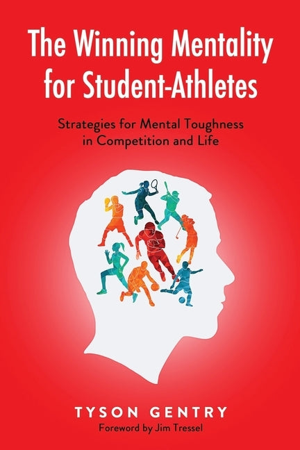 The Winning Mentality for Student-Athletes: Strategies for Mental Toughness in Competition and Life by Tressel, Jim