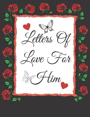 Letters Of Love For Him: Valentines Gifts: Write Your Messages Of Love For Him Or That Someone Special! ( Card Alternative) by Publishers, S. &. N.