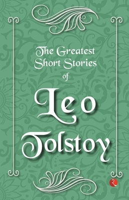 The Greatest Short Stories of Leo Tolstoy by Tolstoy, Leo