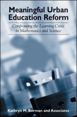 Meaningful Urban Education Reform: Confronting the Learning Crisis in Mathematics and Science by Borman, Kathryn M.
