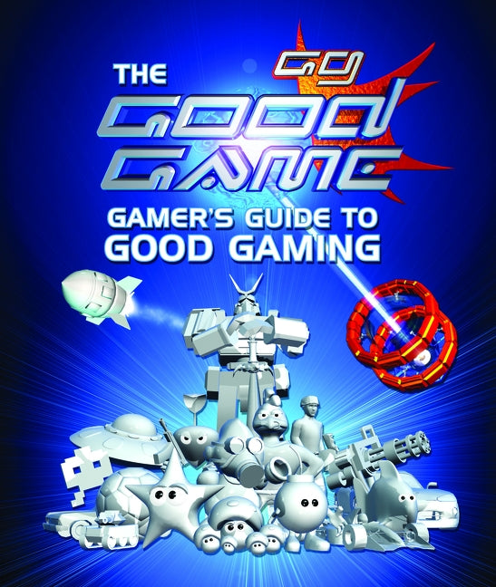 The Good Game: Gamer's Guide to Good Gaming by O'Donnell, Steven