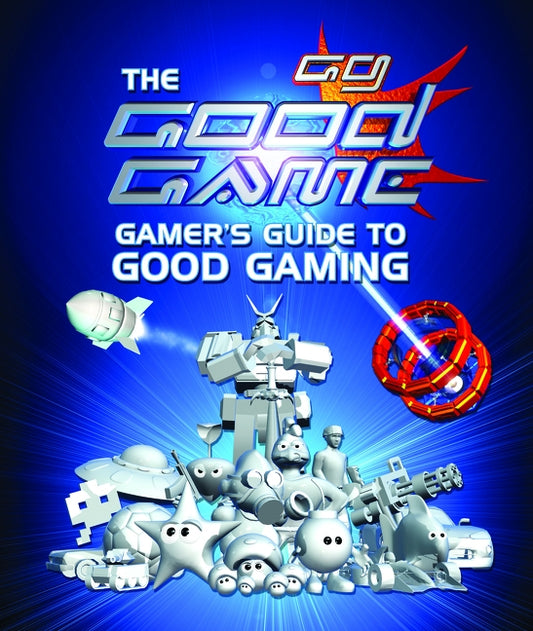 The Good Game: Gamer's Guide to Good Gaming by O'Donnell, Steven