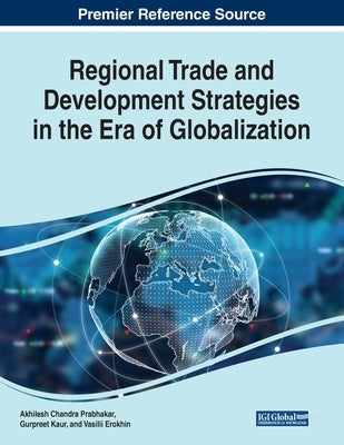 Regional Trade and Development Strategies in the Era of Globalization by Prabhakar, Akhilesh Chandra