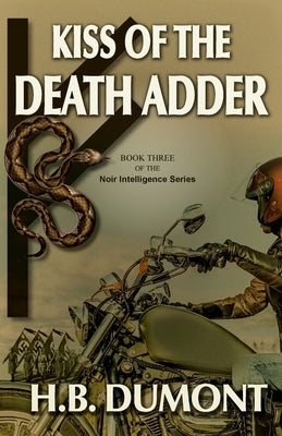 Kiss of the Death Adder: Book Three of the Noir Intelligence Series by Dumont, H. B.
