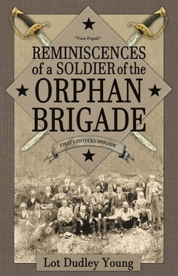 Reminiscences of a Soldier of the Orphan Brigade by Young, Lot Dudley
