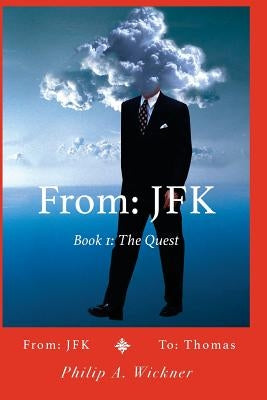From: JFK To: Thomas: From: JFK To: Thomas Book 1 The Quest by Wickner, Philip a.