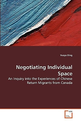 Negotiating Individual Space by Ding, Yueya