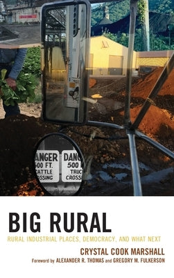 Big Rural: Rural Industrial Places, Democracy, and What Next by Marshall, Crystal Cook