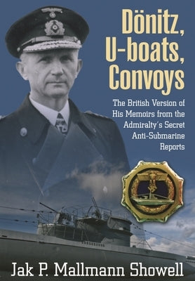 Donitz, U-Boats, Convoys: The British Version of His Memoirs from the Admiralty's Secret Anti-Submarine Reports by Mallmann Showell, Jak P.