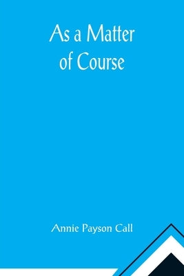 As a Matter of Course by Payson Call, Annie