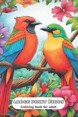 Large Print Birds Coloring Book For Adult: Relaxation And Stress Reliving by Generic