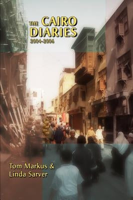 The Cairo Diaries: 2004-2006 by Markus, Tom