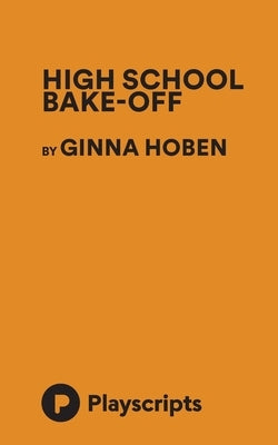 High School Bake-Off by Hoben, Ginna