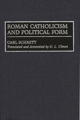 Roman Catholicism and Political Form by Ulmen, G. L.