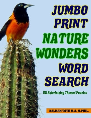 Jumbo Print Nature Wonders Word Search: 115 Entertaining Themed Puzzles by Toth M. a. M., Kalman a.