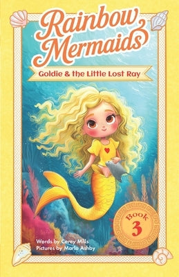 Goldie and the Little Lost Ray: A sparkly, underwater adventure series for kids 6-10 (Rainbow Mermaids) by Ashby, Marlo
