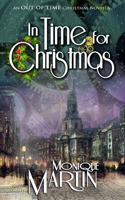 In Time for Christmas: An Out of Time Christmas Novella by Martin, Monique