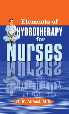 Elements of Hydrotherapy for Nurses by Abbott, George Knapp