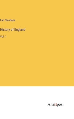 History of England: Vol. 1 by Stanhope, Earl