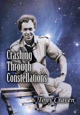 Crashing Through Constellations by Craven, Tony