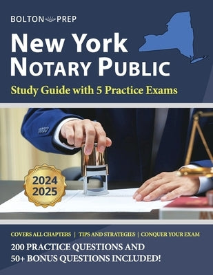 New York Notary Public Study Guide with 5 Practice Exams: 200 Practice Questions and 50+ Bonus Questions Included by Prep, Bolton