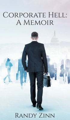 Corporate Hell: A Memoir by Zinn, Randy