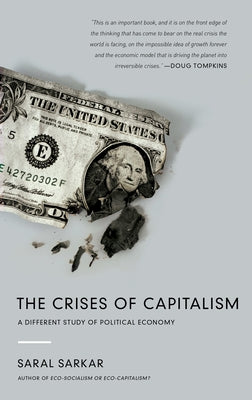 The Crises of Capitalism: A Different Study of Political Economy by Sarkar, Saral