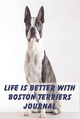 Life is Better with Boston Terriers by Planners, Cascade