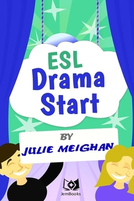 ESL Drama Start: Drama Activities for ESL Learners by Meighan, Julie