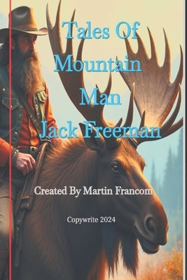 Tales of Mountain Man Jack Freeman: A compilation of three short stories. by Francom, Martin
