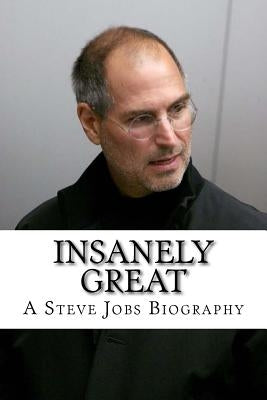 Insanely Great: A Steve Jobs Biography by Williams, Kyle